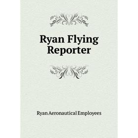 

Книга Ryan Flying Reporter. Ryan Aeronautical Employees