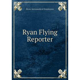 

Книга Ryan Flying Reporter. Ryan Aeronautical Employees