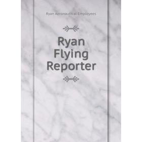 

Книга Ryan Flying Reporter. Ryan Aeronautical Employees