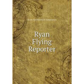 

Книга Ryan Flying Reporter. Ryan Aeronautical Employees