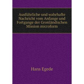 

Книга Ausführliche und wahrhafte Nachricht vom Anfange und Fortgange der Gronländischen Mission microform. Hans Egede