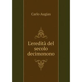 

Книга L'eredità del secolo decimonono