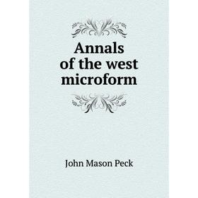 

Книга Annals of the west microform. John Mason Peck