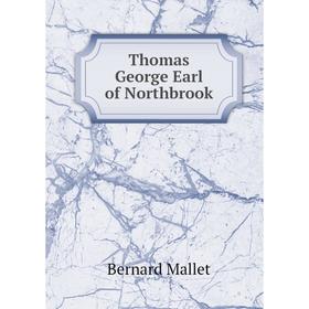 

Книга Thomas George Earl of Northbrook. Bernard Mallet