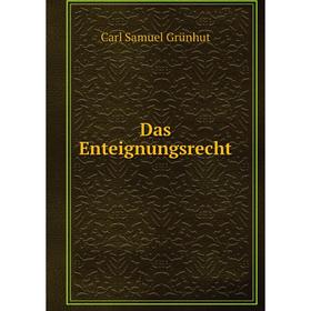 

Книга Das Enteignungsrecht. Carl Samuel Grünhut