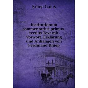 

Книга Institutionum commentarius primus-tertius Text mit Vorwort, Erklärung und Anhängen von Ferdinand Kniep. Kniep Gaius