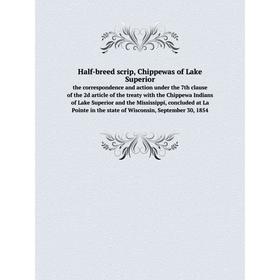 

Книга Half-breed scrip, Chippewas of Lake Superior. September 30, 1854