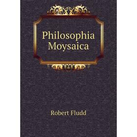 

Книга Philosophia Moysaica. Robert Fludd