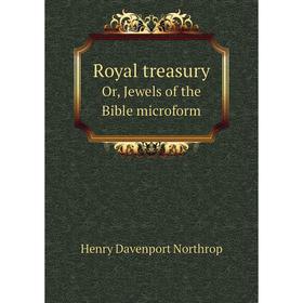 

Книга Royal treasuryOr, Jewels of the Bible microform. Henry Davenport Northrop