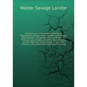 

Книга Citation and examination of William Shakspeare, Euseby Treen, Joseph Carnaby and Silas Gough... Walter Savage Landor