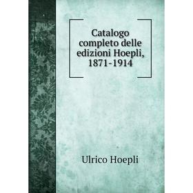 

Книга Catalogo completo delle edizioni Hoepli, 1871-1914. Ulrico Hoepli