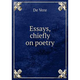 

Книга Essays, chiefly on poetry. De Vere