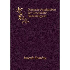 

Книга Deutsche Fundgruben der Geschichte Siebenbürgens. Joseph Kemény