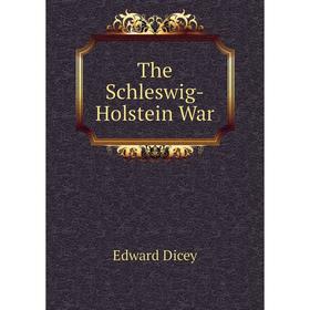 

Книга The Schleswig - Holstein War. Edward Dicey