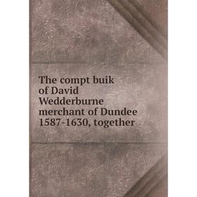 

Книга The compt buik of David Wedderburne merchant of Dundee 1587 - 1630, together