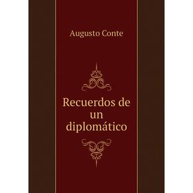 

Книга Recuerdos de un diplomático. Augusto Conte