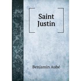 

Книга Saint Justin. Benjamin Aubé