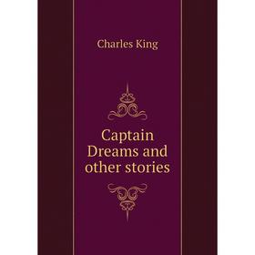 

Книга Captain Dreams and other stories. Charles King