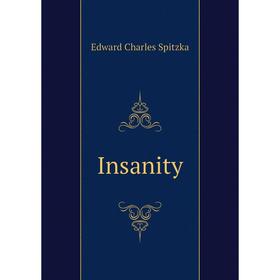 

Книга Insanity. Edward Charles Spitzka