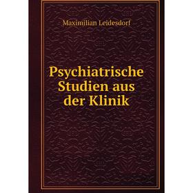 

Книга Psychiatrische Studien aus der Klinik. Maximilian Leidesdorf
