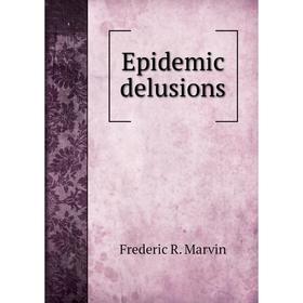 

Книга Epidemic delusions. Frederic R. Marvin