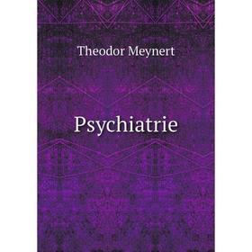

Книга Psychiatrie. Theodor Meynert
