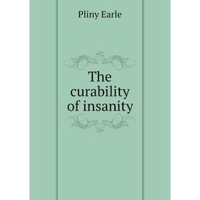 

Книга The curability of insanity. Pliny Earle
