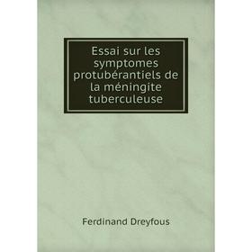 

Книга Essai sur les symptomes protubérantiels de la méningite tuberculeuse. Ferdinand Dreyfous