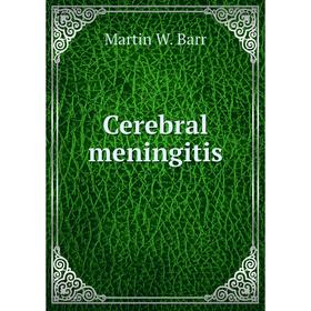 

Книга Cerebral meningitis. Martin W. Barr