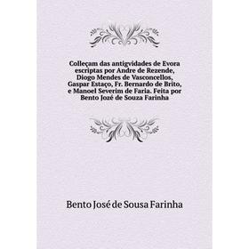 

Книга Colleçam das antigvidades de Evora escriptas por Andre de Rezende, Diogo Mendes de Vasconcellos, Gaspar Estaço, Fr. Bernardo de Brito
