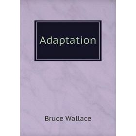 

Книга Adaptation. Bruce Wallace