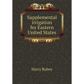 

Книга Supplemental irrigation for Eastern United States. Harry Rubey