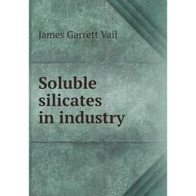 

Книга Soluble silicates in industry. James Garrett Vail