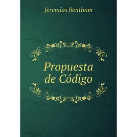 

Книга Propuesta de Código. Jeremías Bentham