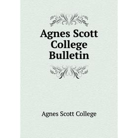 

Книга Agnes Scott College Bulletin. Agnes Scott College