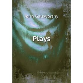 

Книга Plays. John Galsworthy