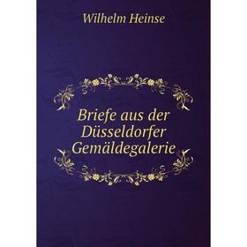 

Книга Briefe aus der Düsseldorfer Gemäldegalerie. Wilhelm Heinse