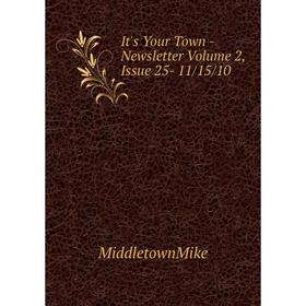 

Книга It's Your Town - Newsletter Volume 2, Issue 25- 11/15/10. MiddletownMike