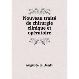 

Книга Nouveau traité de chirurgie clinique et opératoire