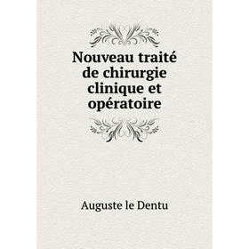 

Книга Nouveau traité de chirurgie clinique et opératoire