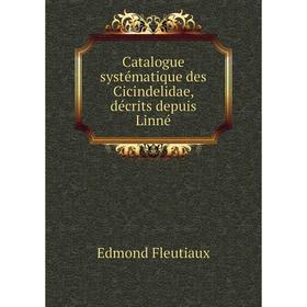 

Книга Catalogue systématique des Cicindelidae, décrits depuis Linné. Edmond Fleutiaux