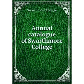 

Книга Annual catalogue of Swarthmore College. Swarthmore College