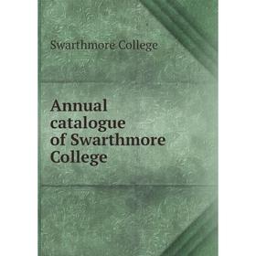 

Книга Annual catalogue of Swarthmore College. Swarthmore College