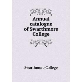 

Книга Annual catalogue of Swarthmore College. Swarthmore College