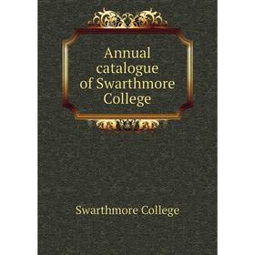 

Книга Annual catalogue of Swarthmore College. Swarthmore College