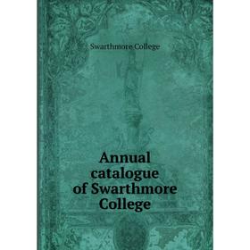 

Книга Annual catalogue of Swarthmore College. Swarthmore College