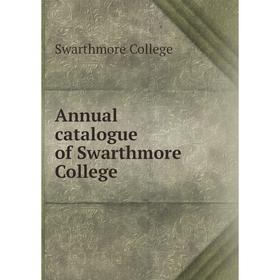 

Книга Annual catalogue of Swarthmore College. Swarthmore College
