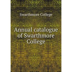 

Книга Annual catalogue of Swarthmore College. Swarthmore College