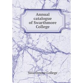 

Книга Annual catalogue of Swarthmore College. Swarthmore College
