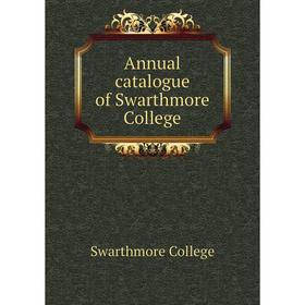 

Книга Annual catalogue of Swarthmore College. Swarthmore College